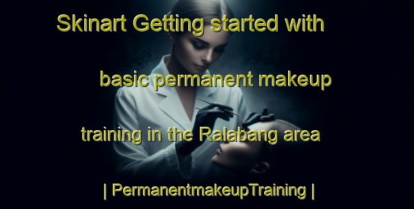 Skinart Getting started with basic permanent makeup training in the Ralabang area | PermanentmakeupTraining | PermanentmakeupClasses | SkinartTraining-Nepal
